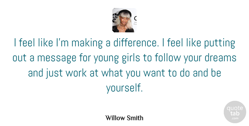 Willow Smith Quote About Dreams, Follow, Girls, Message, Putting: I Feel Like Im Making...