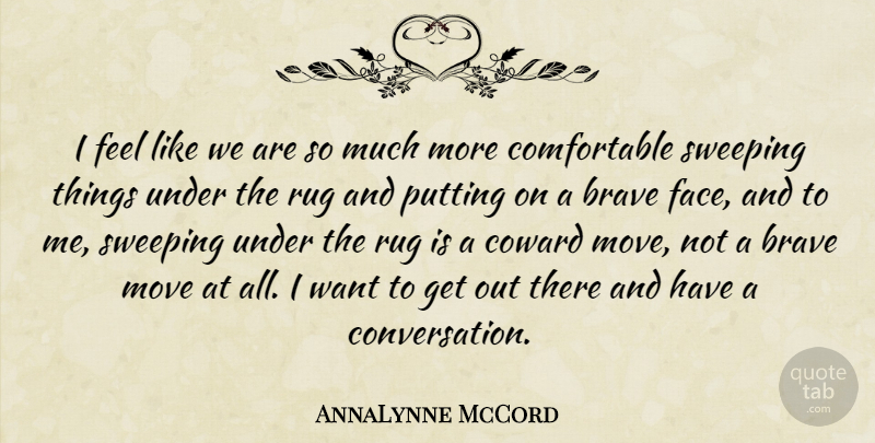 AnnaLynne McCord Quote About Moving, Brave Face, Coward: I Feel Like We Are...