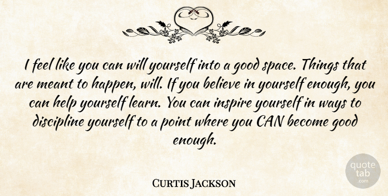 Curtis Jackson Quote About Believe, Space, Discipline: I Feel Like You Can...