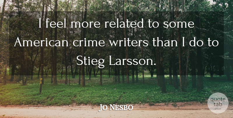 Jo Nesbo Quote About Crime, Feels, Related: I Feel More Related To...