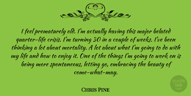 Chris Pine Quote About Letting Go, Couple, Thinking: I Feel Prematurely Old Im...