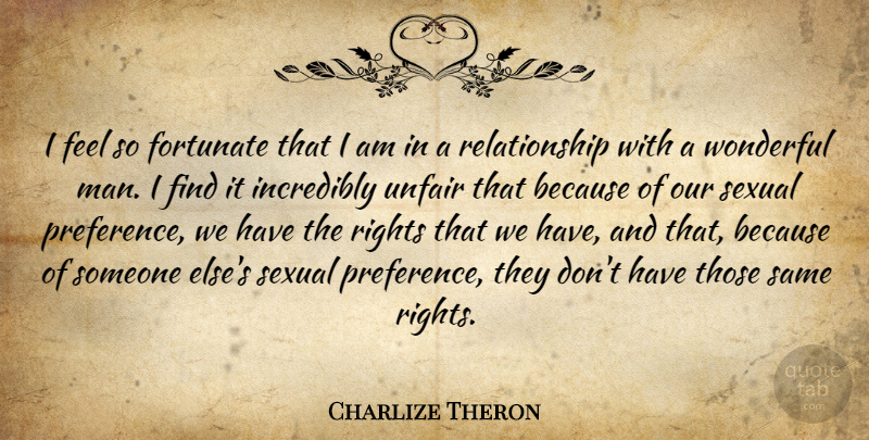 Charlize Theron Quote About Fortunate, Incredibly, Relationship, Rights, Sexual: I Feel So Fortunate That...
