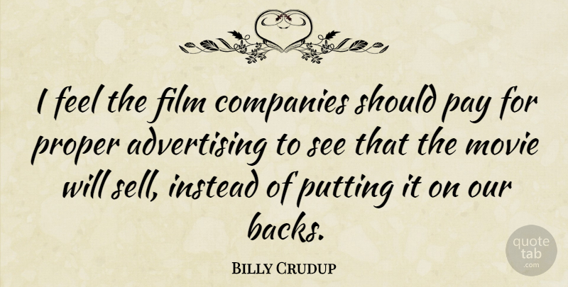 Billy Crudup Quote About Pay, Advertising, Film: I Feel The Film Companies...