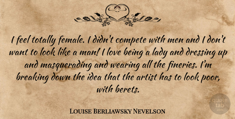 Louise Berliawsky Nevelson Quote About Love Is, Men, Artist: I Feel Totally Female I...