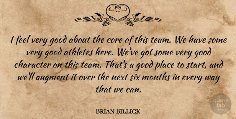 Brian Billick Quote About Athletes, Character, Core, Good, Months: I Feel Very Good About...