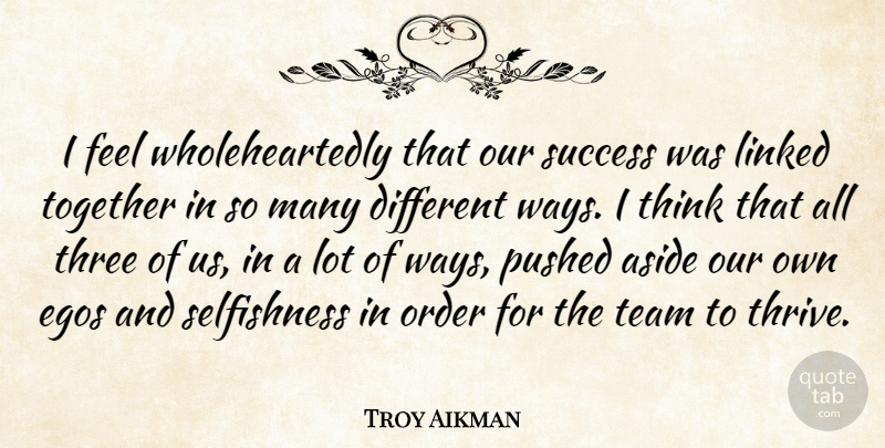 Troy Aikman Quote About Aside, Egos, Linked, Order, Pushed: I Feel Wholeheartedly That Our...