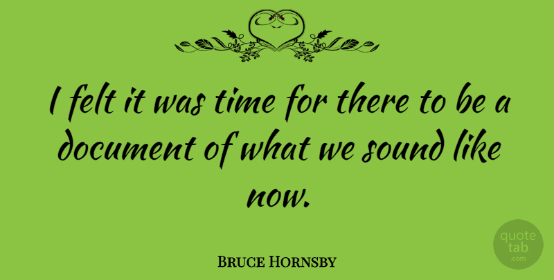 Bruce Hornsby Quote About Felt, Time: I Felt It Was Time...