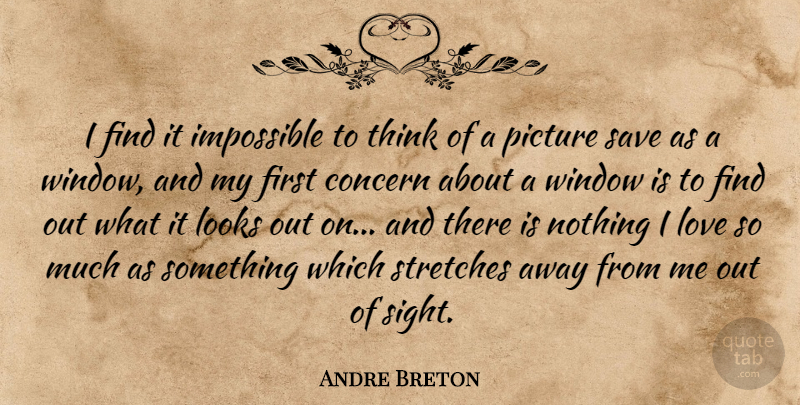 Andre Breton Quote About Thinking, Sight, Looks: I Find It Impossible To...