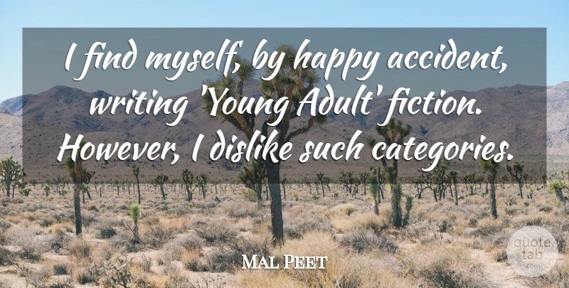 Mal Peet Quote About Dislike: I Find Myself By Happy...
