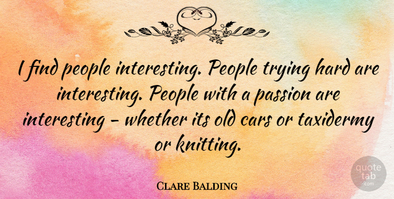 Clare Balding Quote About Passion, Knitting, People: I Find People Interesting People...