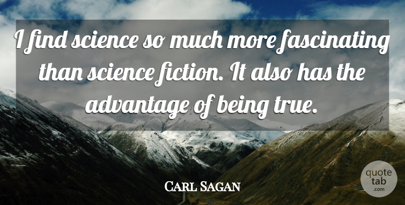 Carl Sagan Quote About Science, Fiction, Advantage: I Find Science So Much...