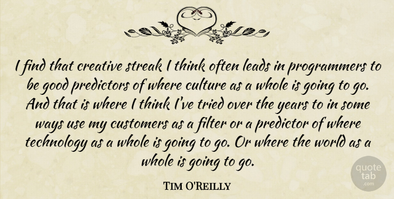 Tim O'Reilly Quote About Creative, Customers, Filter, Good, Leads: I Find That Creative Streak...