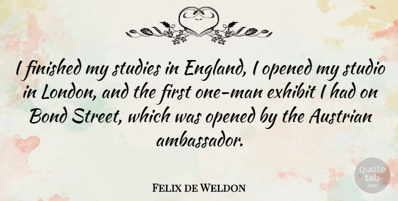 Felix de Weldon Quote About Men, Ambassadors, London: I Finished My Studies In...