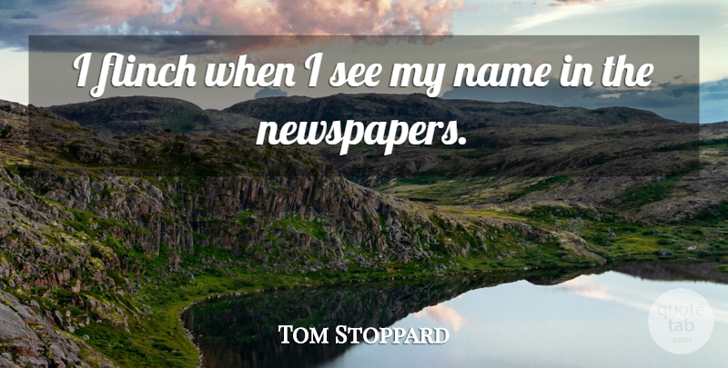 Tom Stoppard Quote About undefined: I Flinch When I See...