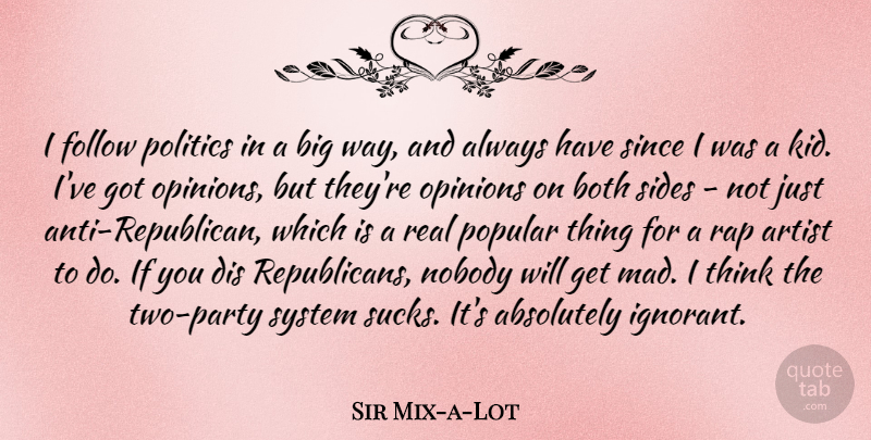 Sir Mix-a-Lot Quote About Absolutely, Both, Follow, Nobody, Politics: I Follow Politics In A...