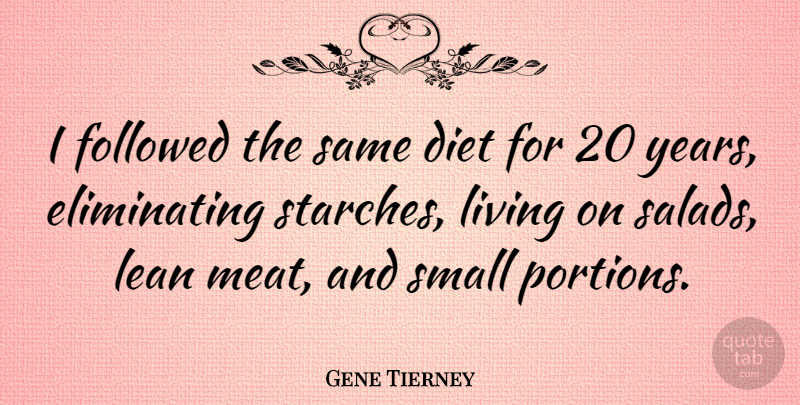 Gene Tierney Quote About Years, Salad, Meat: I Followed The Same Diet...