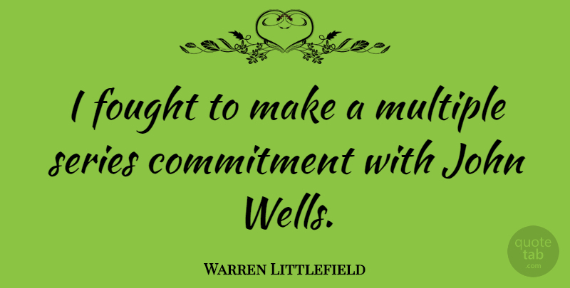 Warren Littlefield Quote About Multiple, Series: I Fought To Make A...