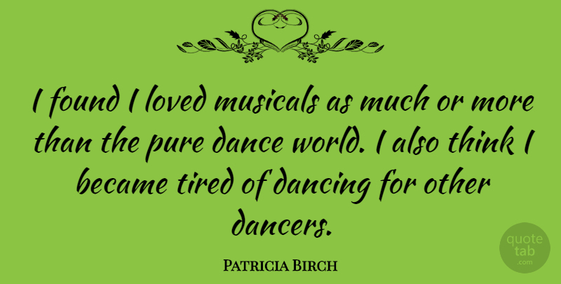 Patricia Birch Quote About Became, Dance, Dancing, Found, Loved: I Found I Loved Musicals...