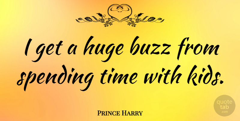Prince Harry Quote About Kids, Buzz, Spending Time: I Get A Huge Buzz...