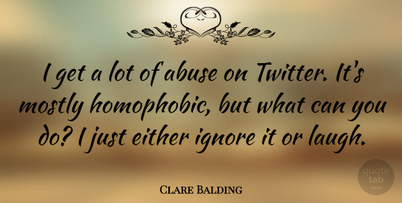Clare Balding Quote About Laughing, Abuse, Homophobic: I Get A Lot Of...