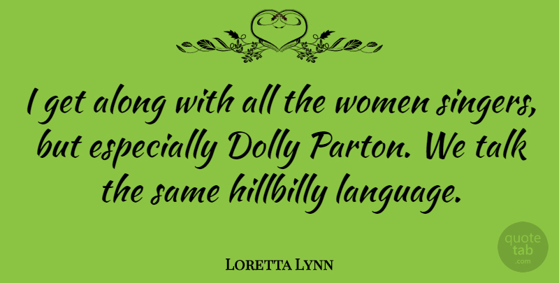 Loretta Lynn Quote About Singers, Language, Hillbilly: I Get Along With All...