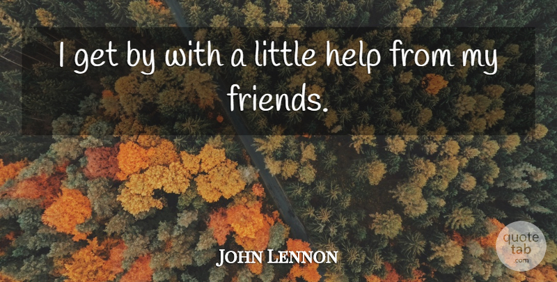 John Lennon Quote About Friendship, Best Friend, Song: I Get By With A...