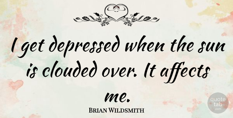 Brian Wildsmith Quote About Clouded: I Get Depressed When The...