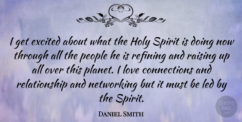 Daniel Smith Quote About People, Connections, Networking: I Get Excited About What...