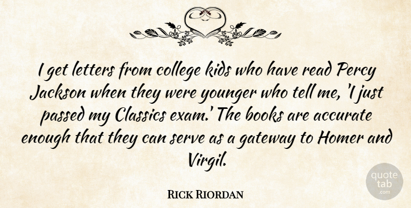 Rick Riordan Quote About Book, Kids, College: I Get Letters From College...