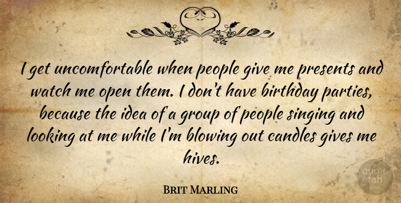 Brit Marling Quote About Birthday, Party, Ideas: I Get Uncomfortable When People...