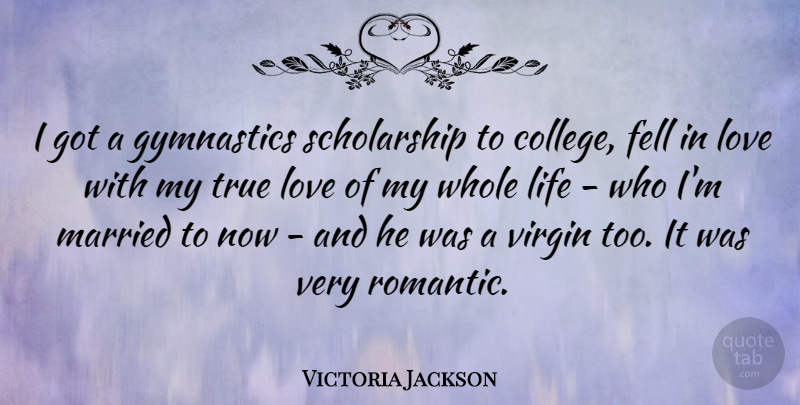 Victoria Jackson Quote About Gymnastics, College, Married: I Got A Gymnastics Scholarship...