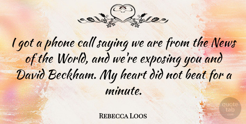 Rebecca Loos Quote About Heart, Phones, News: I Got A Phone Call...