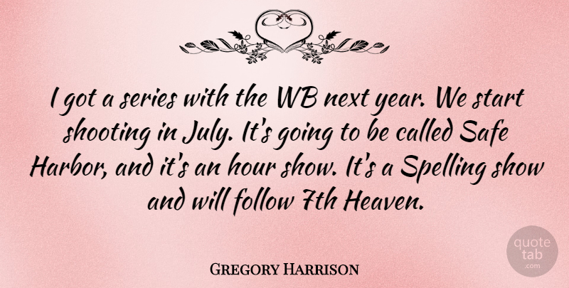 Gregory Harrison Quote About Years, July, Heaven: I Got A Series With...