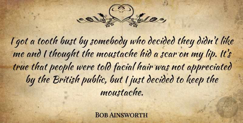 Bob Ainsworth Quote About Hair, People, Teeth: I Got A Tooth Bust...