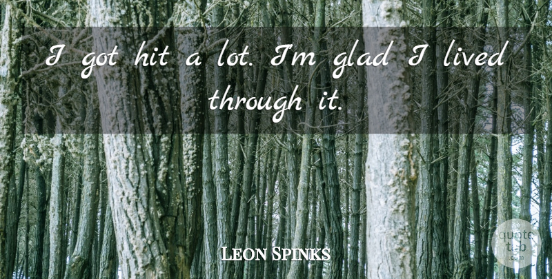 Leon Spinks Quote About Glad: I Got Hit A Lot...