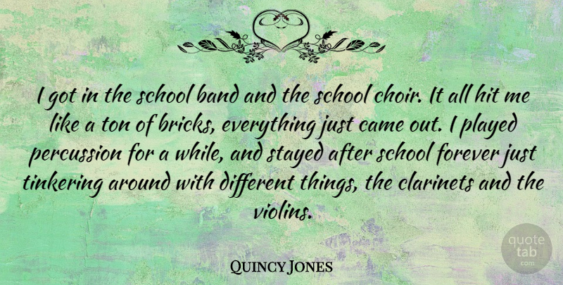 Quincy Jones Quote About School, Forever, Different: I Got In The School...