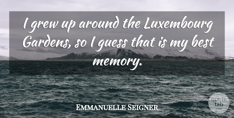 Emmanuelle Seigner Quote About Memories, Garden, Grew: I Grew Up Around The...