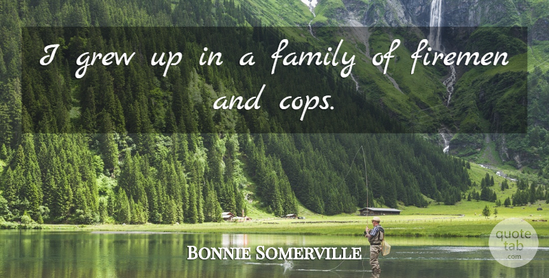Bonnie Somerville Quote About Family, Grew: I Grew Up In A...