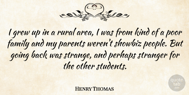 Henry Thomas Quote About Family, Grew, Perhaps, Poor, Rural: I Grew Up In A...
