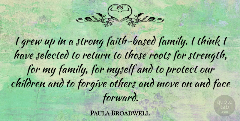 Paula Broadwell Quote About Children, Face, Family, Forgive, Grew: I Grew Up In A...