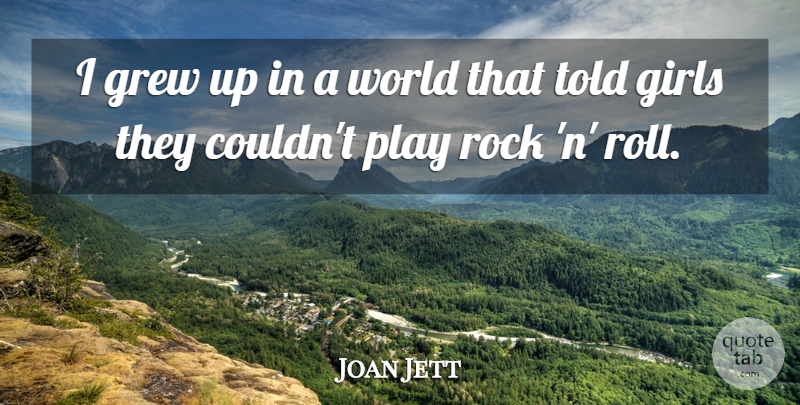 Joan Jett Quote About Girl, Rocks, Play: I Grew Up In A...