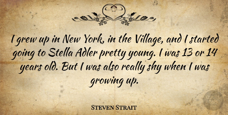 Steven Strait Quote About New York, Growing Up, Years: I Grew Up In New...