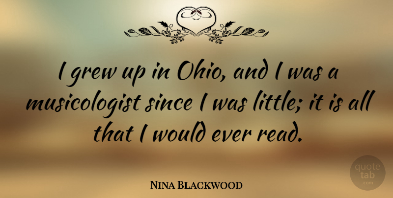 Nina Blackwood Quote About Ohio, Littles, Grew: I Grew Up In Ohio...