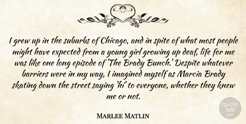 Marlee Matlin Quote About Girl, Growing Up, People: I Grew Up In The...