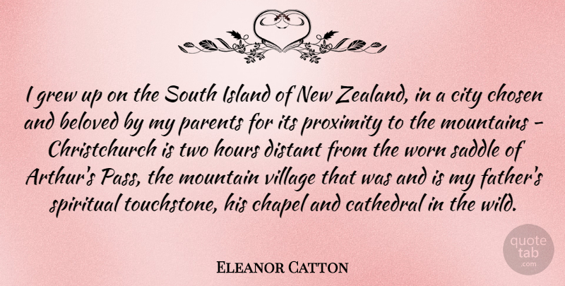 Eleanor Catton Quote About Beloved, Cathedral, Chapel, Chosen, City: I Grew Up On The...