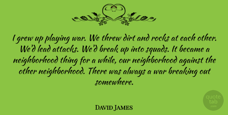 David James Quote About War, Rocks, Squad: I Grew Up Playing War...