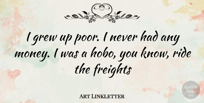 Art Linkletter Quote About Hobos, Poor, Grew: I Grew Up Poor I...
