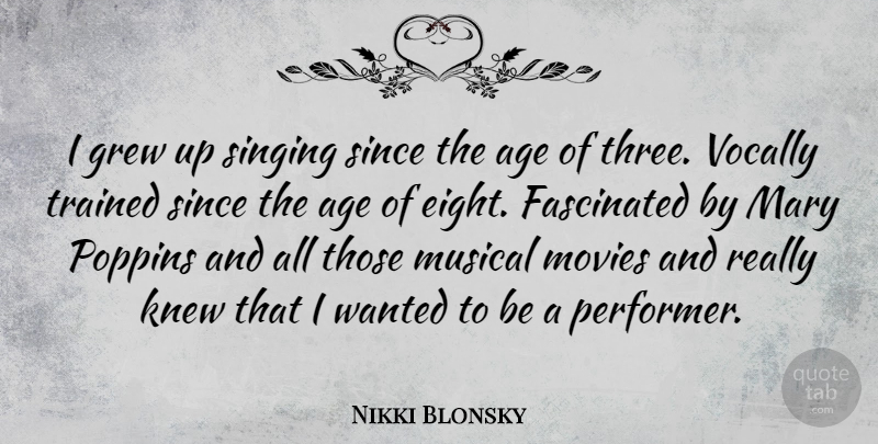 Nikki Blonsky Quote About Age, Fascinated, Grew, Knew, Mary: I Grew Up Singing Since...
