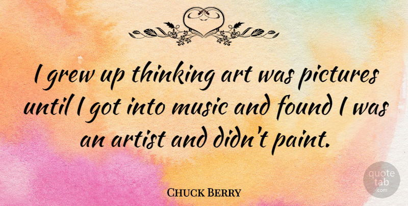 Chuck Berry Quote About Art, Thinking, Paint: I Grew Up Thinking Art...