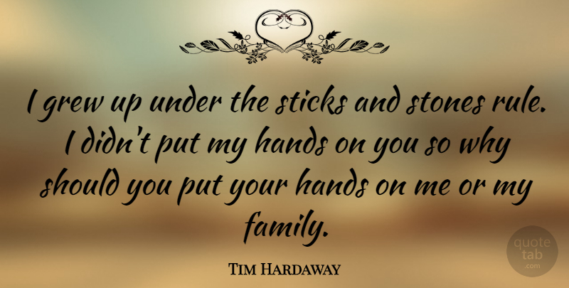 Tim Hardaway Quote About Family, Grew, Sticks, Stones: I Grew Up Under The...